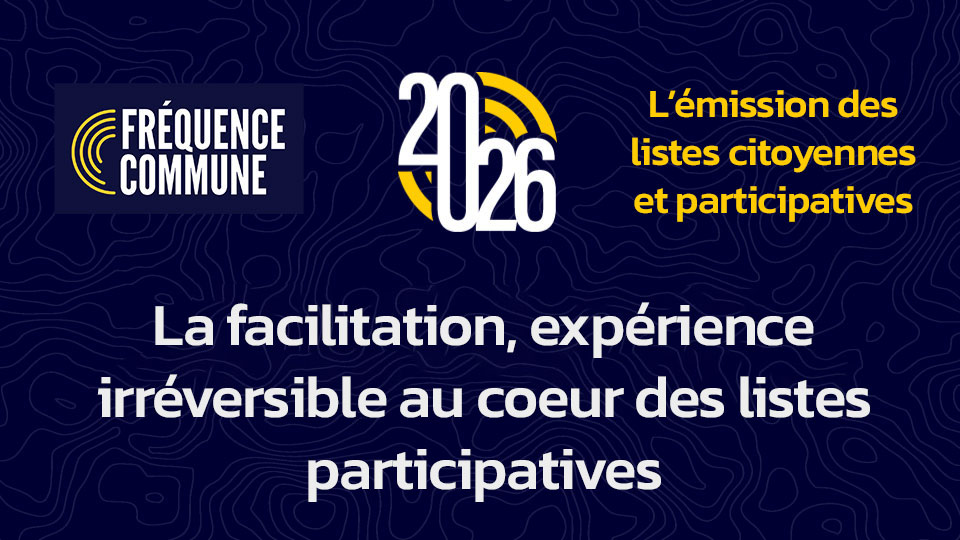 La facilitation, expérience irréversible au coeur des listes participatives