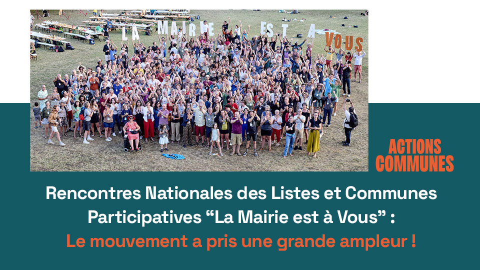 Rencontres Nationales des Listes et Communes Participatives “La Mairie est à Vous” : le mouvement a pris une grande ampleur