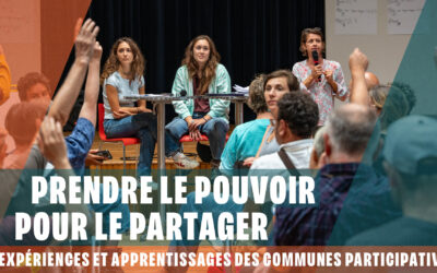Prendre le pouvoir pour le partager, expériences et apprentissages des communes participatives